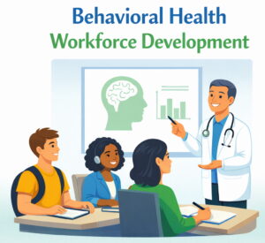 Behavioral Health Workforce Development