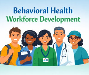 Behavioral Health Workforce Development